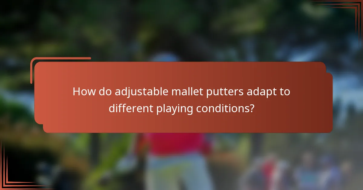 How do adjustable mallet putters adapt to different playing conditions?