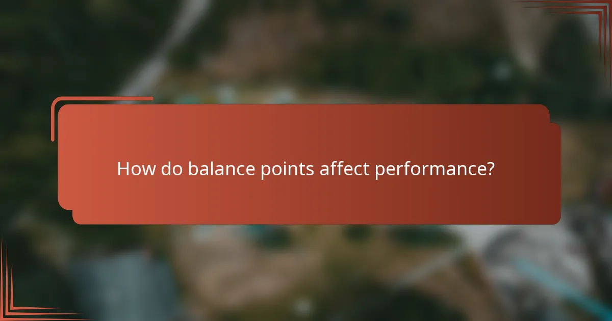 How do balance points affect performance?