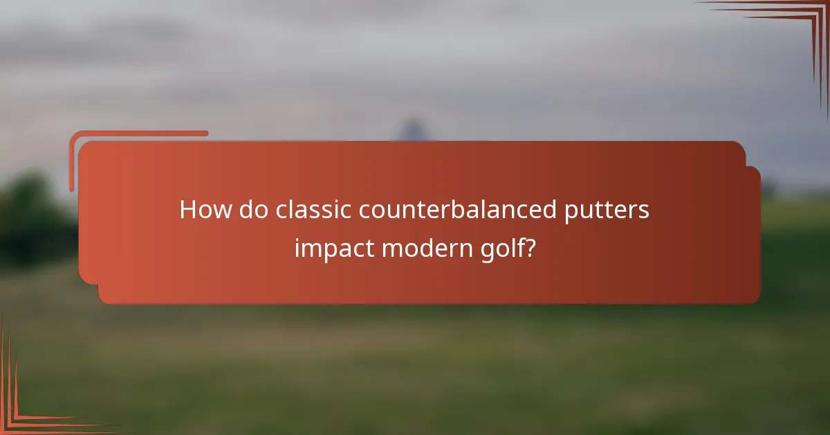 How do classic counterbalanced putters impact modern golf?