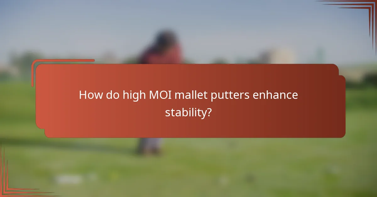 How do high MOI mallet putters enhance stability?
