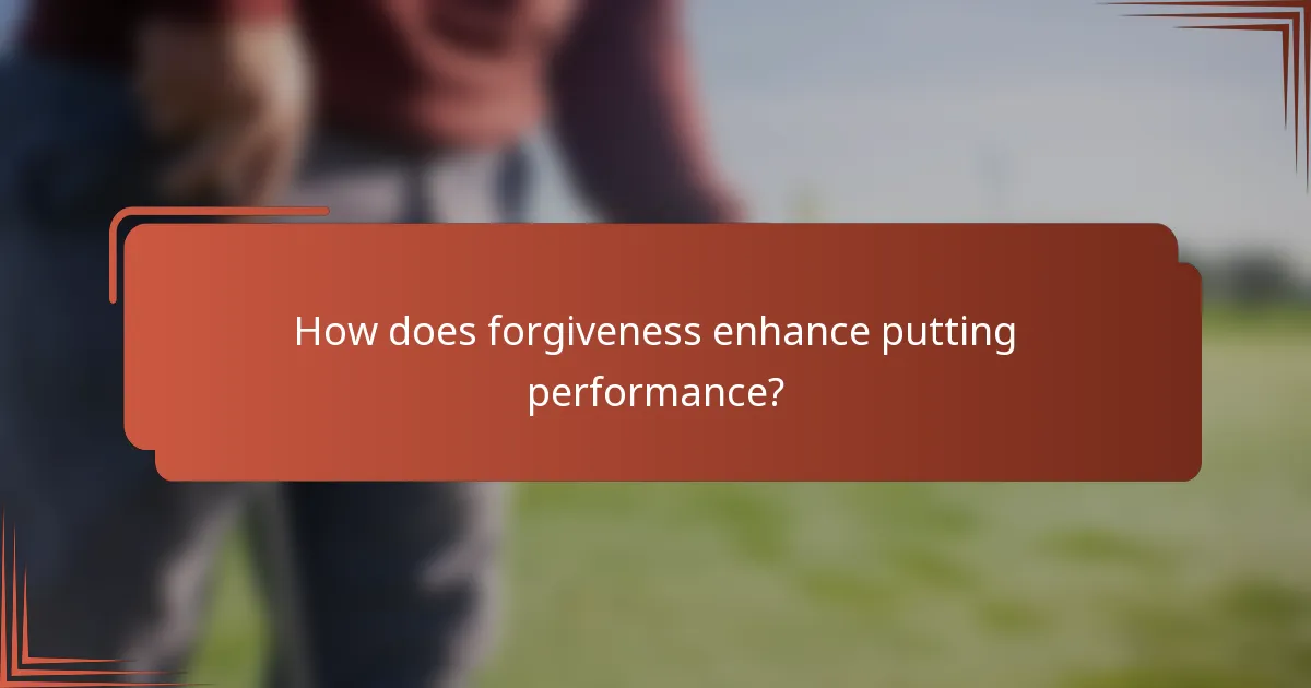 How does forgiveness enhance putting performance?