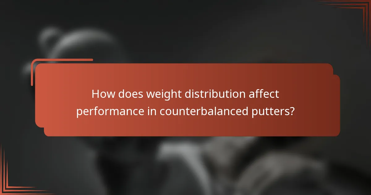 How does weight distribution affect performance in counterbalanced putters?