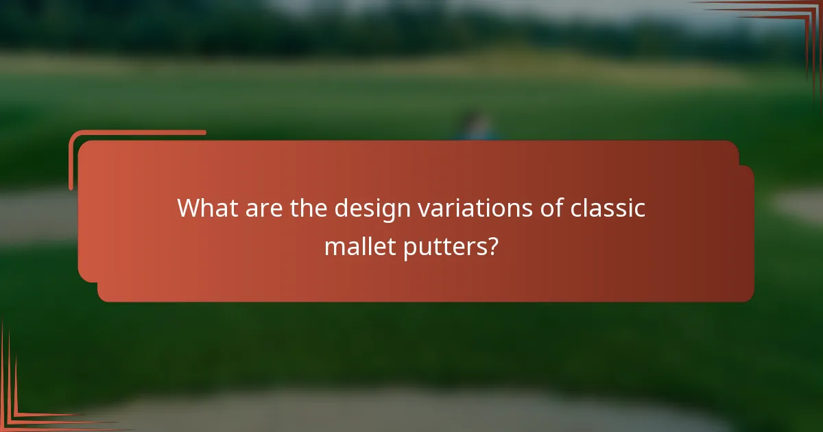 What are the design variations of classic mallet putters?