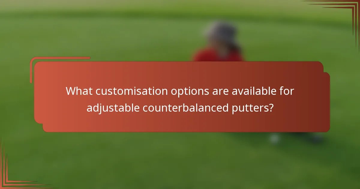 What customisation options are available for adjustable counterbalanced putters?