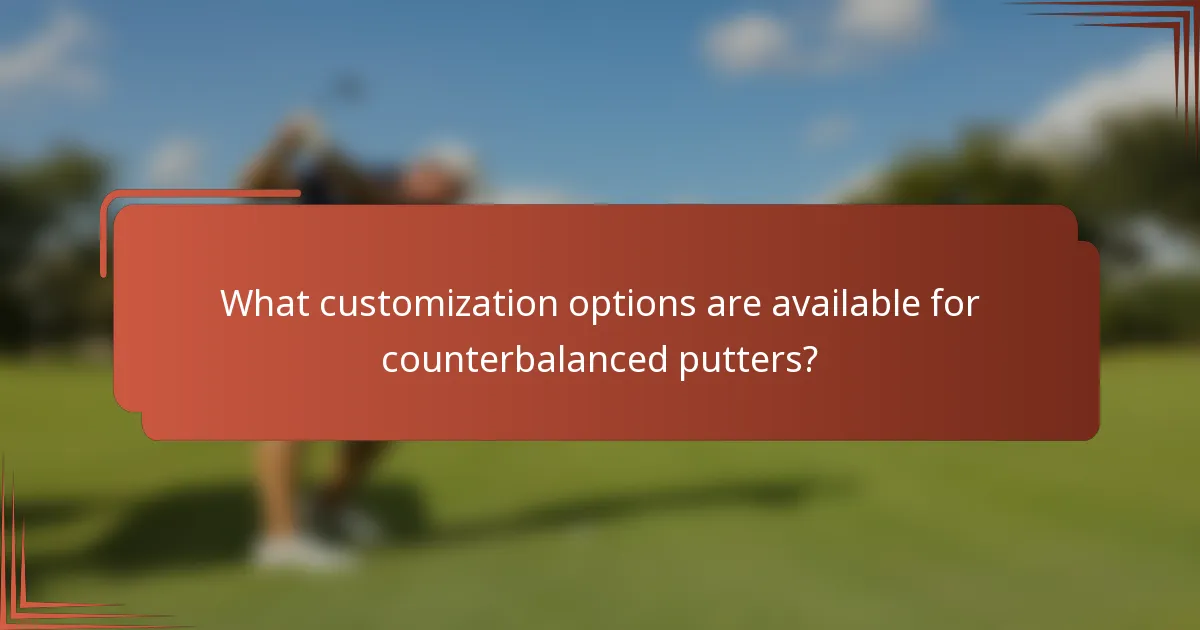What customization options are available for counterbalanced putters?