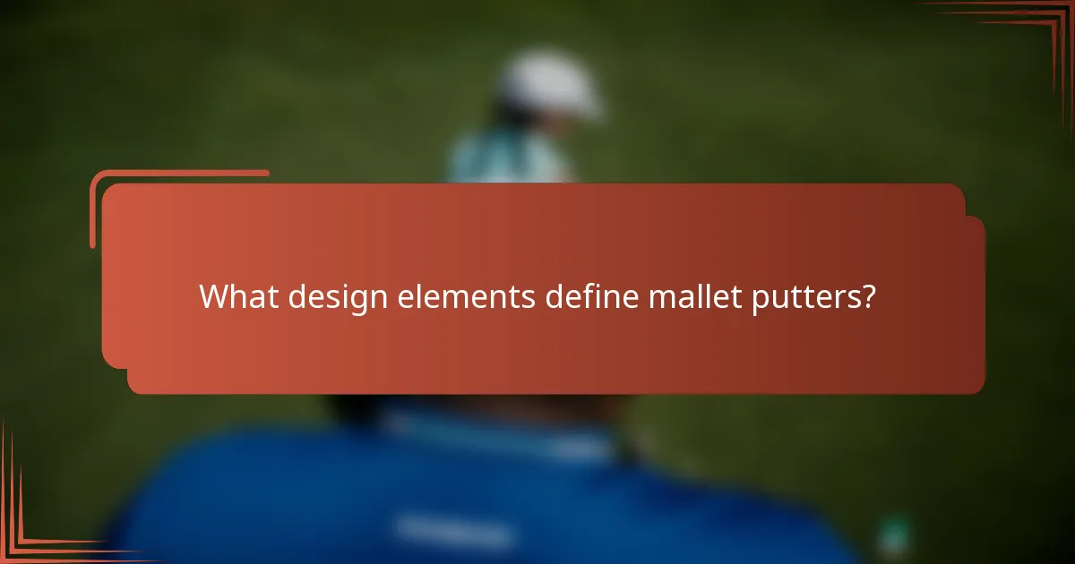 What design elements define mallet putters?