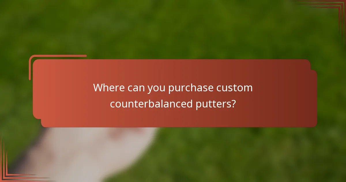 Where can you purchase custom counterbalanced putters?