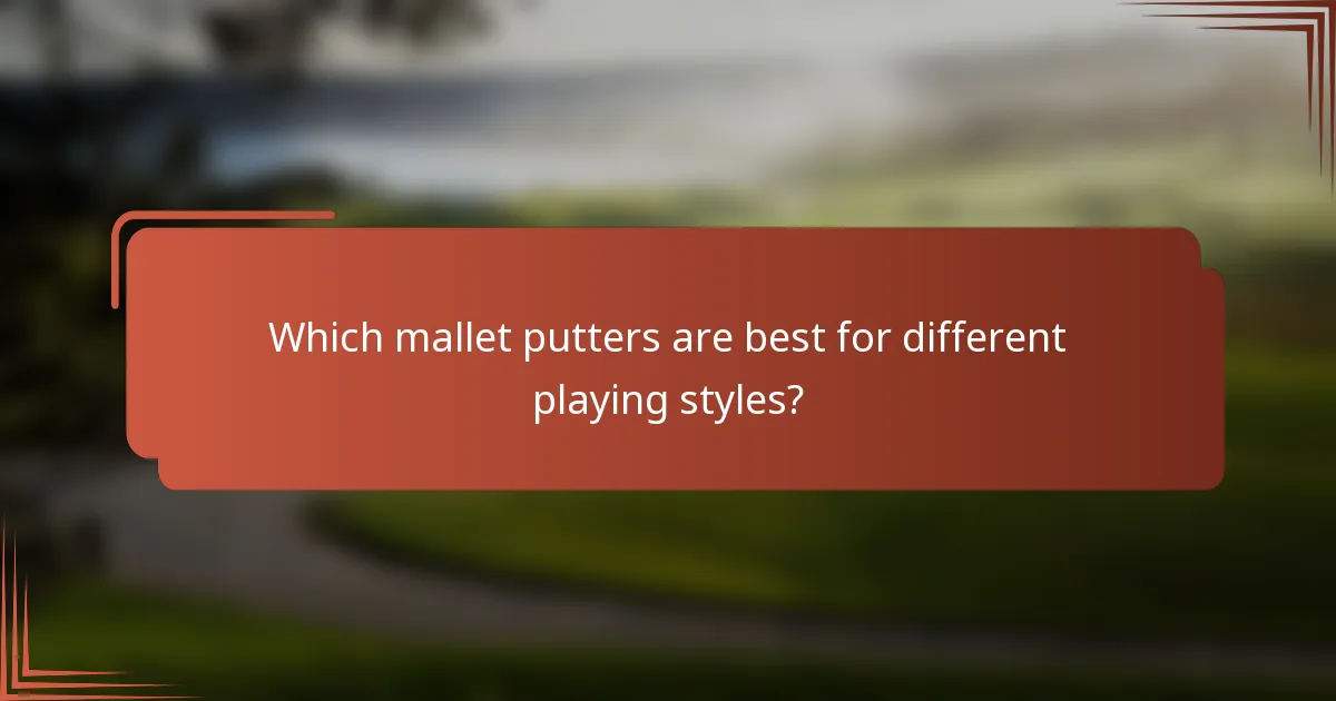 Which mallet putters are best for different playing styles?