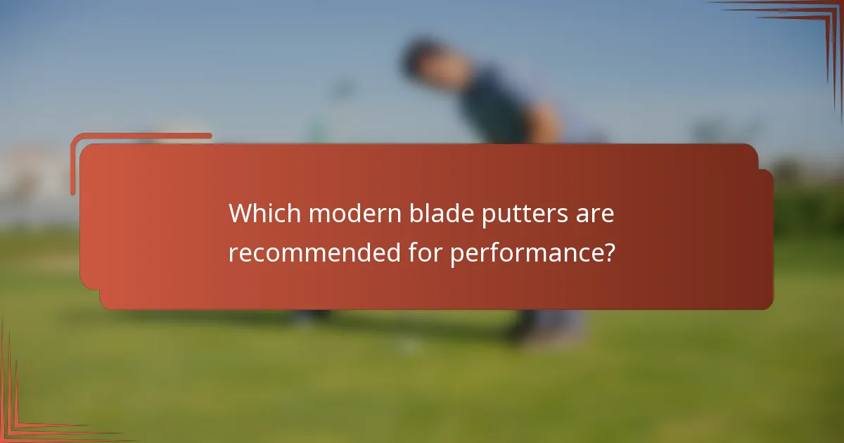 Which modern blade putters are recommended for performance?